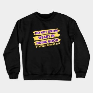 Do Not Grow Weary in Doing Good | Christian Saying Crewneck Sweatshirt